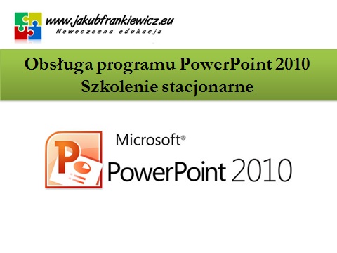 Obsługa programu PowerPoint 2010 – Szkolenie stacjonarne
