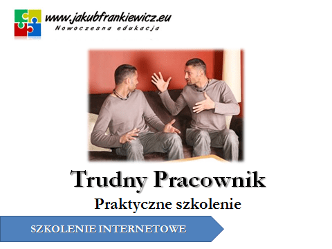 Trudny Pracownik – Praktyczne szkolenie (E-learning)