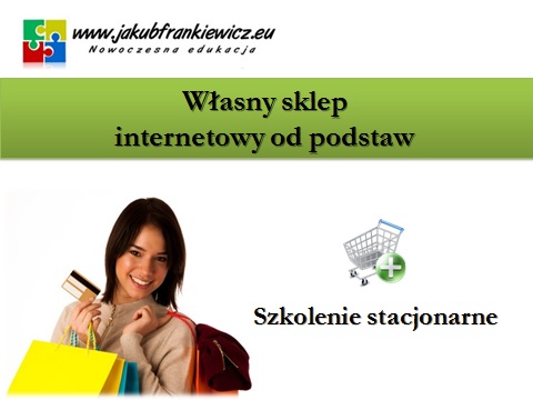 Własny sklep internetowy od podstaw (szkolenie stacjonarne)