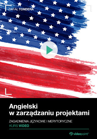 Angielski w zarządzaniu projektami. Kurs video. Zagadnienia językowe i merytoryczne