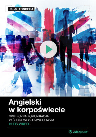 Angielski w korpoświecie. Kurs video. Skuteczna komunikacja w środowisku zawodowym