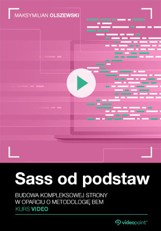 Sass od podstaw. Kurs video. Budowa kompleksowej strony  w oparciu o metodologię BEM