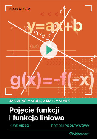 Pojęcie funkcji i funkcja liniowa. Jak zdać maturę z matematyki? Kurs video. Poziom podstawowy