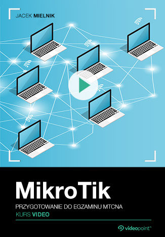 MikroTik. Kurs video. Przygotowanie do egzaminu MTCNA