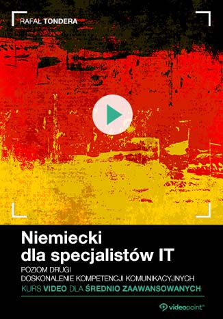Niemiecki dla specjalistów IT. Kurs video. Poziom drugi – średnio zaawansowany. Doskonalenie kompetencji komunikacyjnych