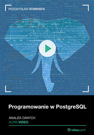 Programowanie w PostgreSQL. Kurs video. Analiza danych