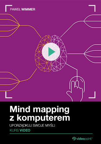 Mind mapping z komputerem. Kurs video. Uporządkuj swoje myśli