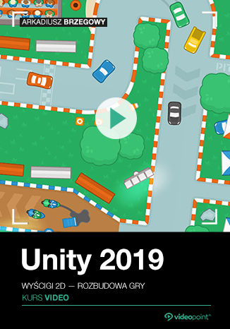 Unity 2019. Kurs video. Wyścigi 2D – rozbudowa gry