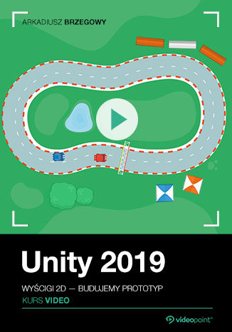 Unity 2019. Kurs video. Wyścigi 2D – budujemy prototyp