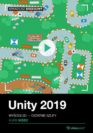 Unity 2019. Kurs wideo. Wyścigi 2D – ostatnie szlify