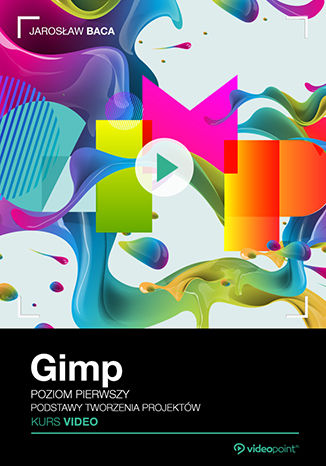 Gimp. Kurs video. Poziom pierwszy. Podstawy tworzenia projektów