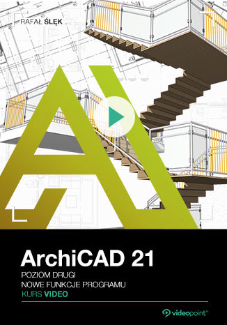 ArchiCAD 21. Kurs video. Poziom drugi. Nowe funkcje programu