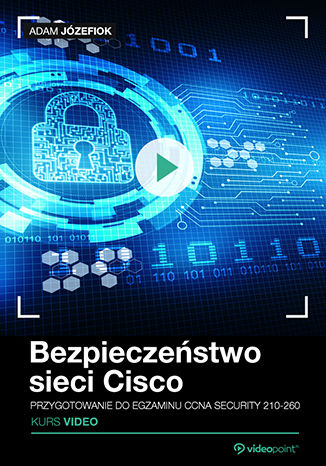 Bezpieczeństwo sieci Cisco. Przygotowanie do egzaminu CCNA Security 210-260. Kurs video