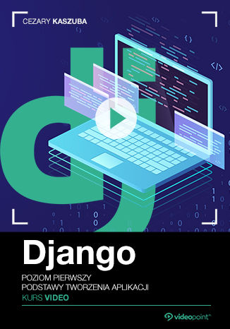 Django. Kurs video. Poziom pierwszy. Podstawy tworzenia aplikacji
