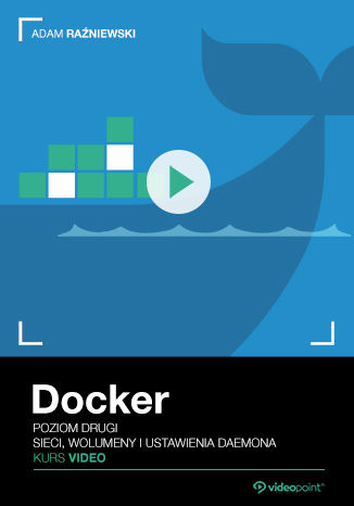 Docker. Kurs video. Poziom drugi. Sieci, wolumeny i ustawienia daemona