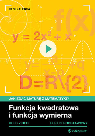 Funkcja kwadratowa i funkcja wymierna. Jak zdać maturę z matematyki? Kurs video. Poziom podstawowy
