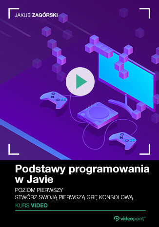 Podstawy programowania w Javie. Kurs video. Poziom pierwszy. Stwórz swoją pierwszą grę konsolową