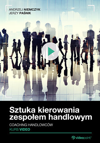 Sztuka kierowania zespołem handlowym. Coaching handlowców. Kurs video
