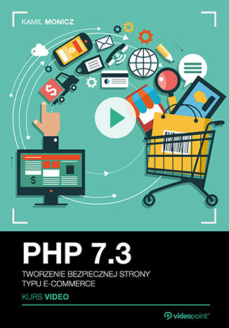 PHP 7.3. Kurs video. Tworzenie bezpiecznej strony typu e-commerce