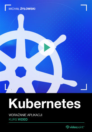 Kubernetes. Kurs video. Wdrażanie aplikacji