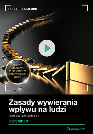 Zasady wywierania wpływu na ludzi. Szkoła Cialdiniego. Kurs video