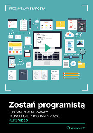 Zostań programistą. Kurs video. Fundamentalne zasady i koncepcje programistyczne