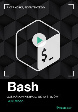 Bash. Kurs video. Zostań administratorem systemów IT