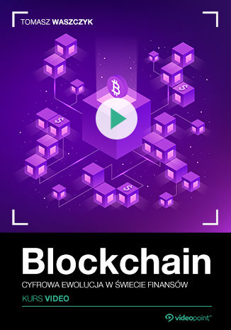 Blockchain. Kurs video. Cyfrowa ewolucja w świecie finansów