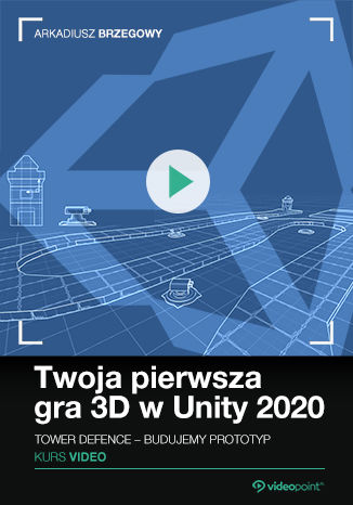 Twoja pierwsza gra 3D w Unity 2020. Kurs video. Tower Defence – prototyp od podstaw