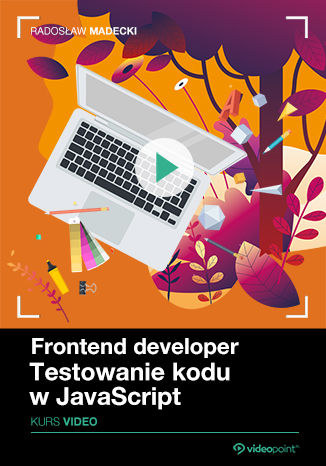 Frontend Developer. Kurs video. Testowanie kodu w JavaScript