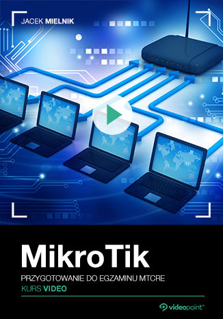 Mikrotik. Kurs video. Przygotowanie do egzaminu MTCRE