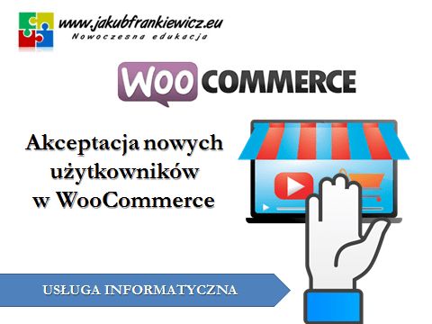 Akceptacja nowych użytkowników w WooCommerce