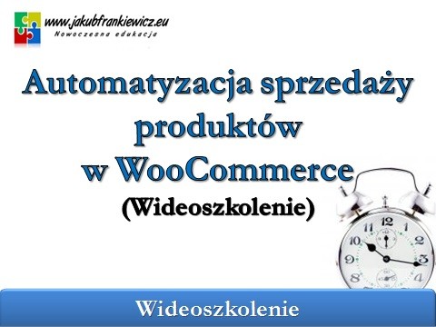 Automatyzacja sprzedaży produktów w WooCommerce (Wideoszkolenie)