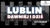 Lublin – Dawniej i dziś – Fotoalbum