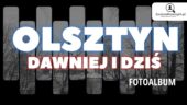 Olsztyn – Dawniej i dziś – Fotoalbum